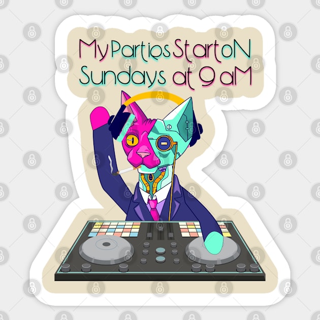 My parties start on Sundays at 09:00 Am Catsondrugs.com - Techno Party Ibiza Rave Dance Underground Festival Spring Break  Berlin Good Vibes Trance Dance technofashion technomusic housemusic Sticker by catsondrugs.com